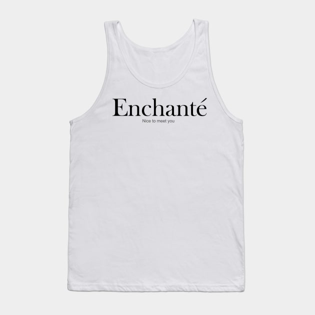 FRENCH WORD: Enchante (Nice to meet you) Tank Top by King Chris
